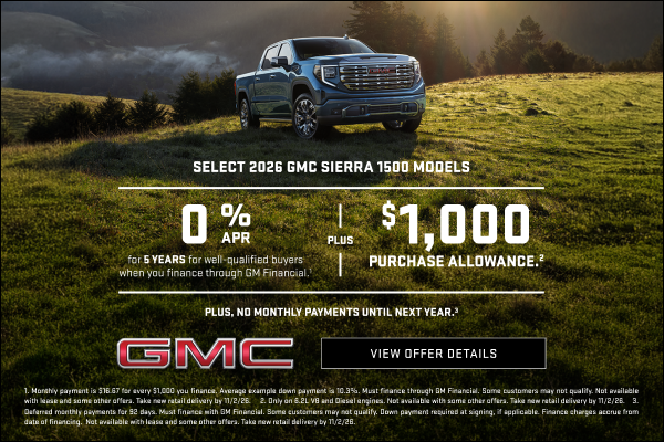 SELECT 2026 GMC SIERRA 1500 MODELS 

0% APR FOR 5 YEARS for well-qualified buyers when you financ...